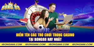 Điểm tên các trò chơi trong casino tại Bong88 hay nhất